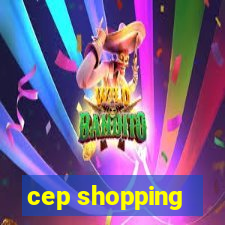 cep shopping